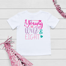 Load image into Gallery viewer, Young, Wild and Eight Girls Birthday T-Shirt