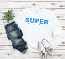 Load image into Gallery viewer, Super Papa T-Shirt, Sweatshirt or Hoody
