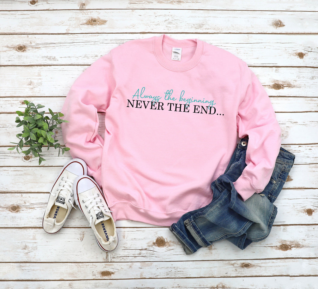 Always the Beginning, Never the End Sweatshirt/Hoody